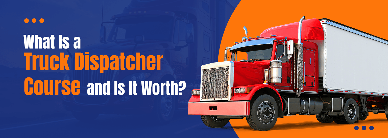 What Is a Truck Dispatcher Course and Is It Worth ?